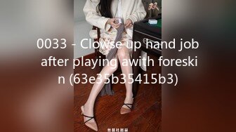 0033 - Clowse up hand job after playing awith foreskin (63e35b35415b3)